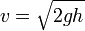 v = \sqrt{2gh}