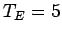 $ T_{E}=5$