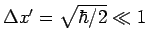 $ \Delta x'=\sqrt{\hbar/2}\ll1$