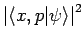 $ \left\vert\left\langle x,p\vert\psi\right\rangle \right\vert^{2}$