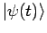 $ \vert\psi(t)\rangle$