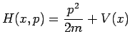 $\displaystyle H(x,p)=\frac{p^{2}}{2m}+V(x)$