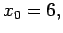 $ x_{0}=6,$