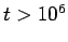 $ t>10^{6}$