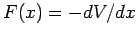 $ F(x)=-dV/dx$
