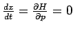 $ \frac{dx}{dt}=\frac{\partial H}{\partial p}=0$