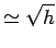 $ \simeq\sqrt{h}$